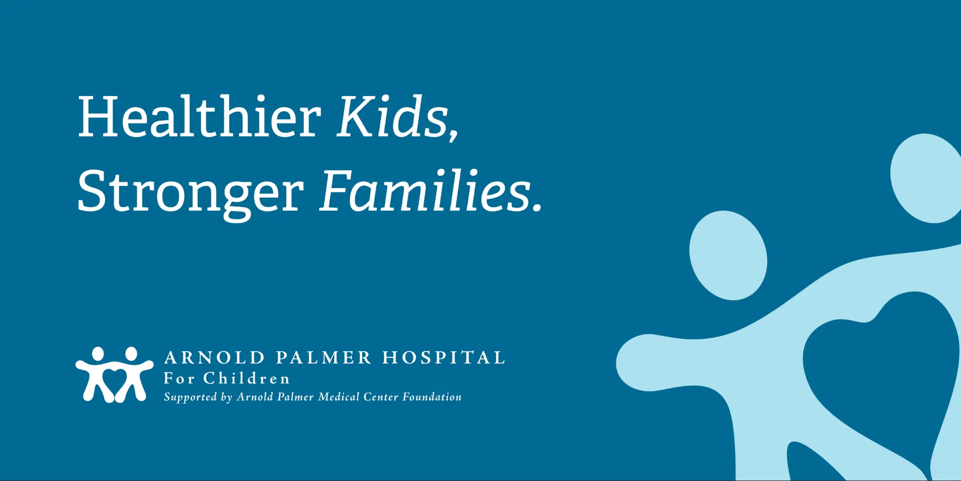Arnold Palmer Hospital brand promise, Healthier Kids, Stronger Families